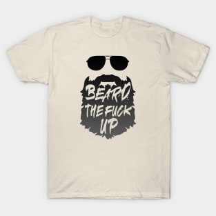 Beard the F up T-Shirt